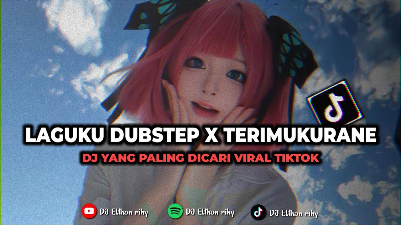 DJ LAGUKU DUBSTEP X TERIMUKURANE TERBARU YANG PALING DICARI VIRAL TIKTOK 🌿