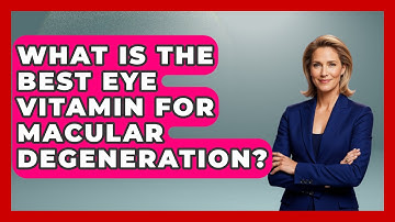 What Is The Best Eye Vitamin For Macular Degeneration? - Optometry Knowledge Base