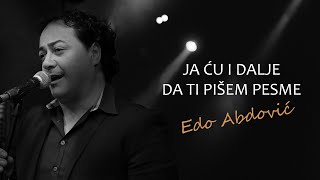 EDO ABDOVIĆ- JA ĆU I DALJE DA TI PIŠEM PESME Resimi