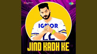 Jind Kadh Ke