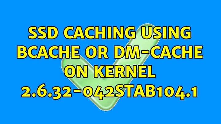 SSD caching using bcache or dm-cache on kernel 2.6.32-042stab104.1 (2 Solutions!!)