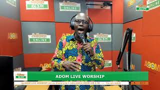 Adom Live Worship on Adom 106.3 FM with Rev. George Akwanda and Apostle Oko Hackman (03-05-24)