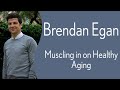 Brendan Egan - Muscling in on Aging2