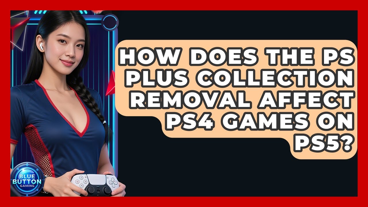 How Does The PS Plus Collection Removal Affect PS4 Games On PS5? - Blue Button Gaming