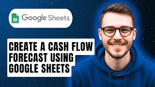 How To Create A Cash Flow Forecast Using Google Sheets [2026 Guide]