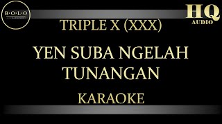 TRIPLE X (XXX) YEN SUBA NGELAH TUNANGAN - KARAOKE