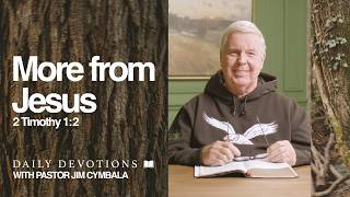 Daily Devotional | More from Jesus | 2 Timothy 1:2 | Pastor Jim Cymbala