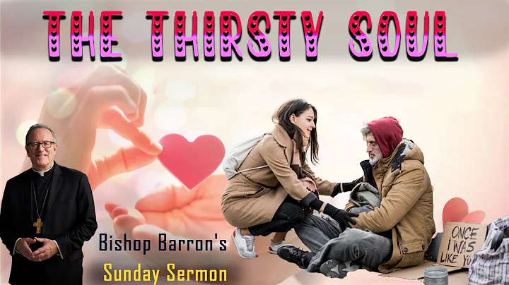 The Thirsty Soul  - Bishop Barron's Sunday Sermon - Inspirational Lecture
