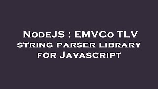 NodeJS : EMVCo TLV string parser library for Javascript