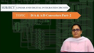 LEC38| LINEAR AND DIGITAL INTEGRATED CIRCUITS | D/A & A/D  Converters Part- 2 By Mrs. T.Vijetha