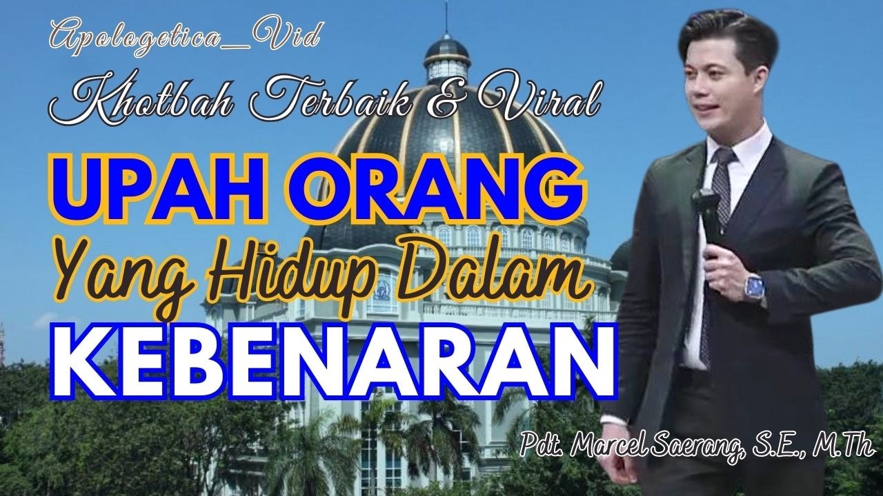 Upah Orang Yang Hidup Dalam Kebenaran - Pdt. Marcel Saerang, S.E., M.Th