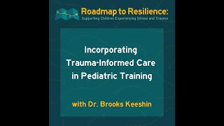 Incorporating Trauma-Informed Care in Pediatric Training