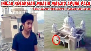INILAH KESAKSIAN MUAZIN MASJID APUNG PALU yang selamat dari GEMPA & TSUNAMI saat Adzan