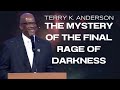 The Mystery of the Final Rage of Darkness – Unveiling the Last Battle - Terry Keith Anderson Message