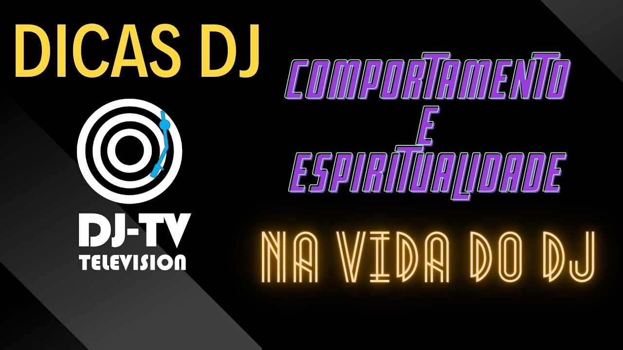 [[[DICAS DJ]]] COMPORTAMENTO & ESPIRITUALIDADE NA VIDA DO DJ
