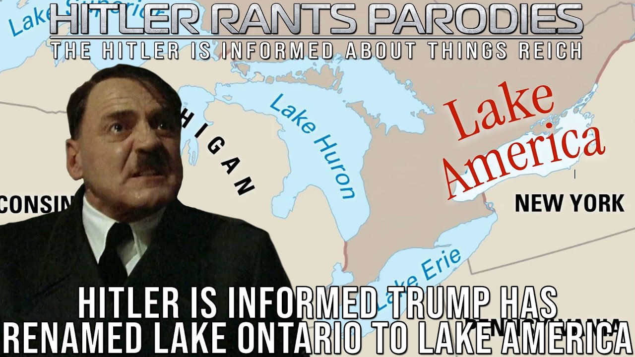 Hitler is informed Trump has renamed Lake Ontario to Lake America