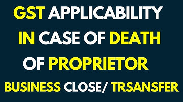 How to transfer ITC after death of proprietor ITC 02 GST Provisions in case of death of proprietor