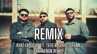 Ayaz Erdoğan ft. Tefo & Seko - Sevme (Remix) Resimi