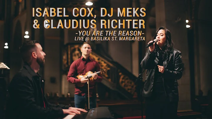 Isabel Cox, DJ Meks & Claudius Richter - You are the Reason (Live @Basilika St. Margareta)