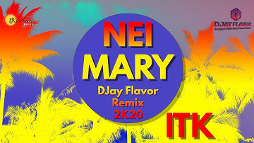 Nei Mary (DJay Flavor Remix 2K20) - ITK
