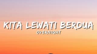 Overnight - Kita Lewati Berdua (Lyric)