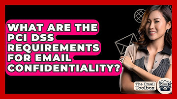 What Are The PCI DSS Requirements For Email Confidentiality? - TheEmailToolbox.com