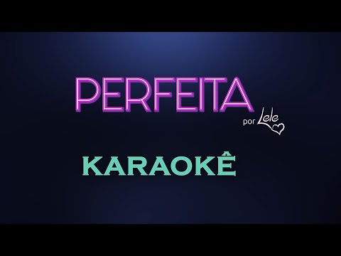 PERFEITA - LELÊ ♫ KARAOKE | Original Song #lelesongs