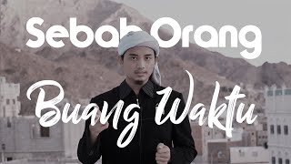 LENTERA YAMAN | Sebab Orang Buang Waktu
