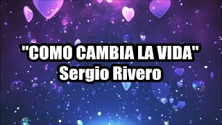 Como cambia la vida - Sergio Rivero