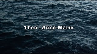 Then - Anne-Marie (Lyrics)