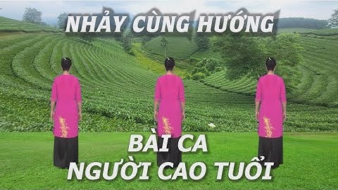 Nhảy cùng hướng - Bài ca người cao tuổi - Tôi yêu dân vũ - Nhóm nhảy chị em - Học nhảy dân vũ