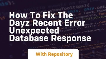 how to fix the dayz recent error unexpected database response