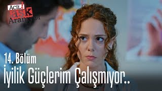 İyilik Güçlerim Çalışmıyor - Acil Aşk Aranıyor 14. Bölüm