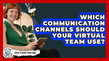 Which Communication Channels Should Your Virtual Team Use? - Guide To Work From Home