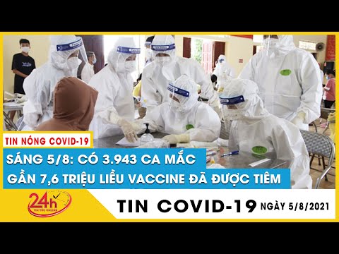 Cập Nhật Dịch Covid-19 hôm nay Sáng 5/8 Có 3943 ca mắc COVID, giảm 326 ca .TP HCM 2349 ca mới. Tv24h