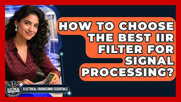 How To Choose The Best IIR Filter For Signal Processing? - Electrical Engineering Essentials