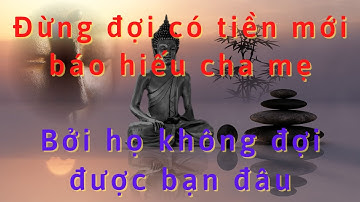 Đừng đợi có tiền mới báo hiếu cha mẹ. Bởi họ... không đợi được bạn đâu