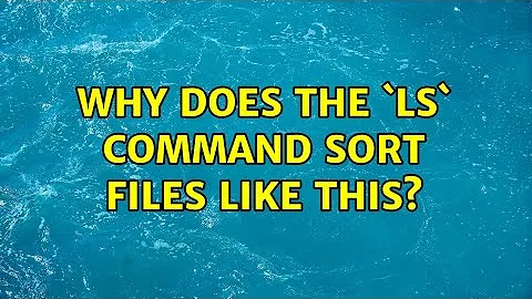 Why does the `ls` command sort files like this?