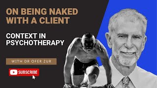 Being Naked with a Client: Context in Psychotherapy