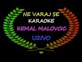 Ne varaj se  》Karaoke《 Kemal Malovcic