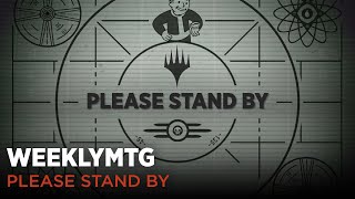 WeeklyMTG | Please Stand By | #MTGxFallout Debut