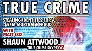 Stealing ID's For A $55M Mortgage Fraud: Matt Cox
