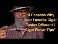 “4 Reasons Why Your Favorite Cigar Tastes Different | Cigar Tips”