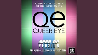 All Things Just Keep Getting Better (From "QE Queer Eye") (Sped Up)