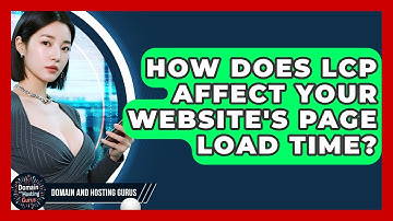 How Does LCP Affect Your Website