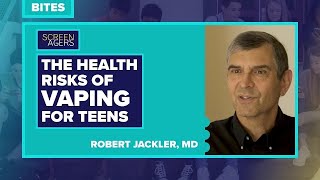 Screenagers Bites - The Health Risks Of Vaping For Teens Robert Jackler, Md