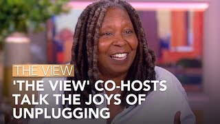 The View Co-Hosts Talk The Joys Of Unplugging | The View