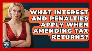 What Interest And Penalties Apply When Amending Tax Returns? - Avoiding Common Legal Mistakes