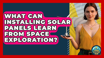 What Can Installing Solar Panels Learn From Space Exploration? - Your Utilities Hub