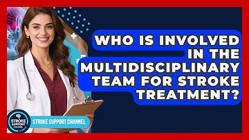Who Is Involved in the Multidisciplinary Team for Stroke Treatment? | Stroke Support Channel